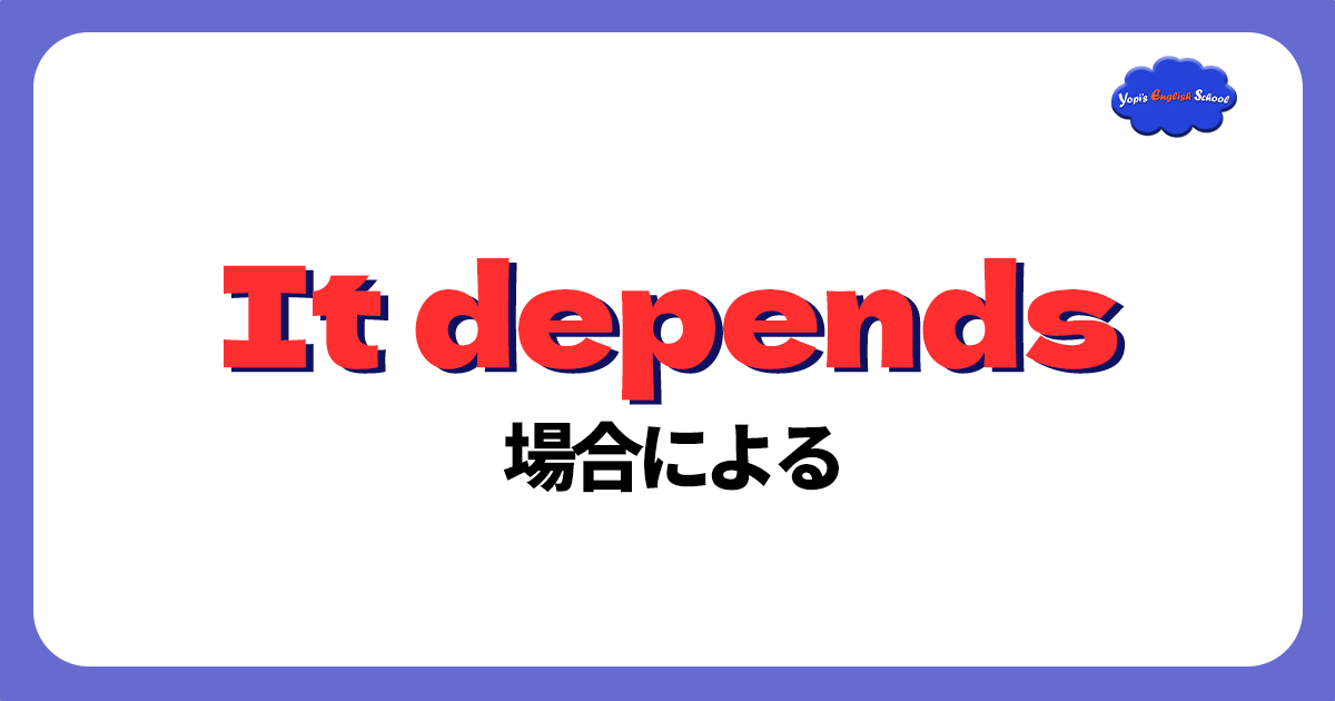 It depends